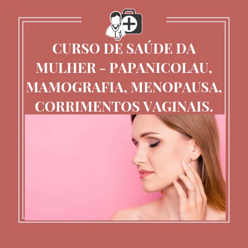 Curso de Saúde da Mulher - Papanicolau, mamografia, menopausa, corrimentos vaginais.